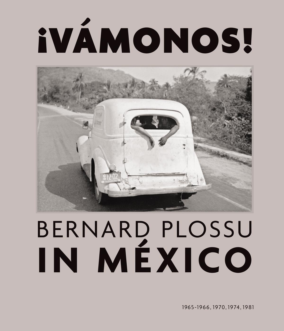 ¡Vámonos! Bernard Plossu in México Vamonos! Bernard Plossu in Mexico