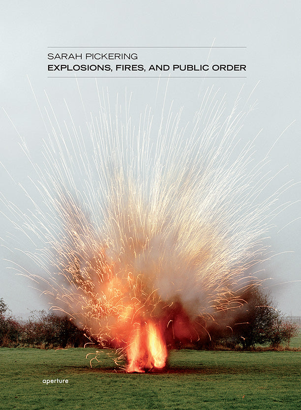 Sarah Pickering: Explosions, Fires, and Public Order (signed edition)