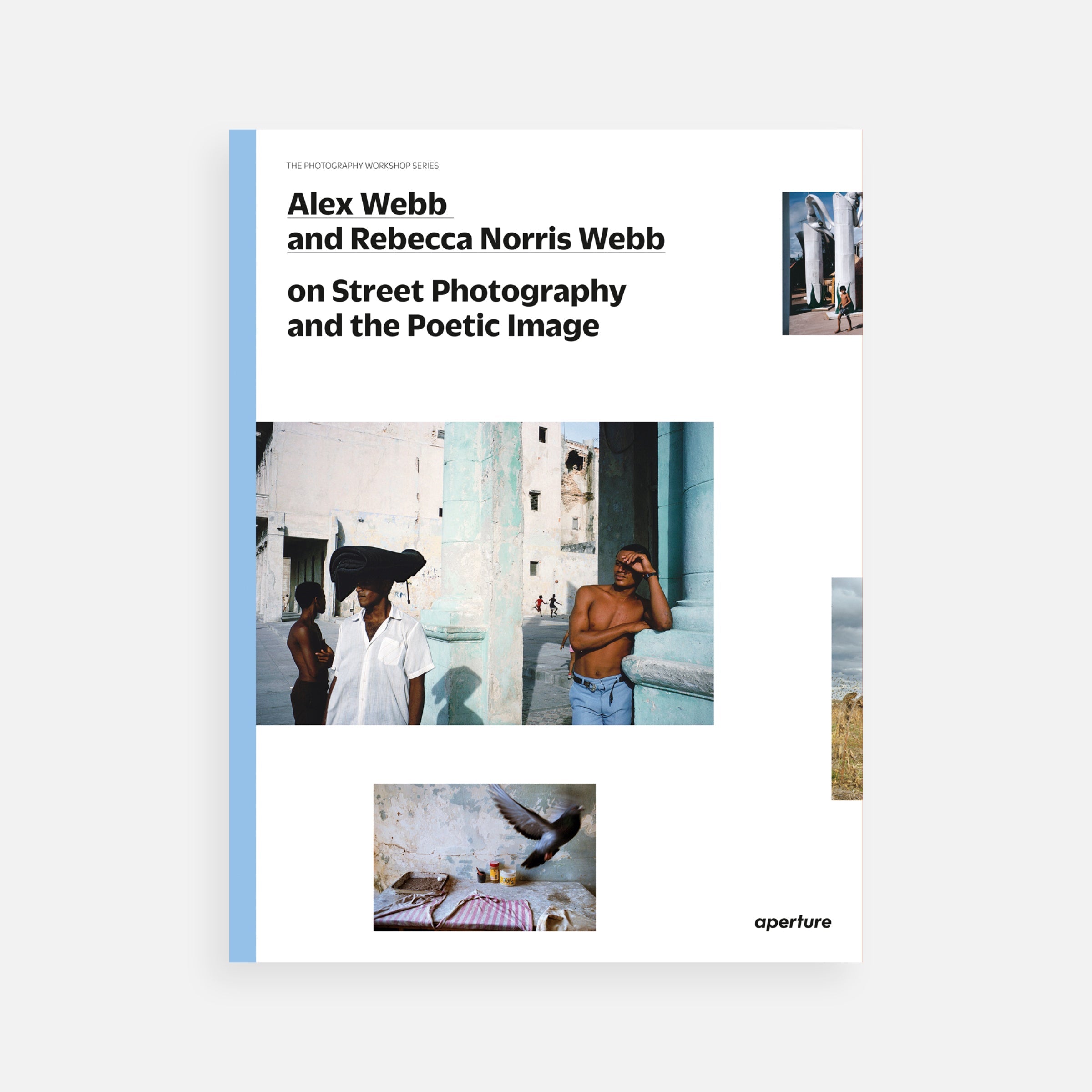 Alex Webb and Rebecca Norris Webb on Street Photography and the Poetic Image