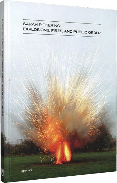 Sarah Pickering: Explosions, Fires, and Public Order (signed edition)