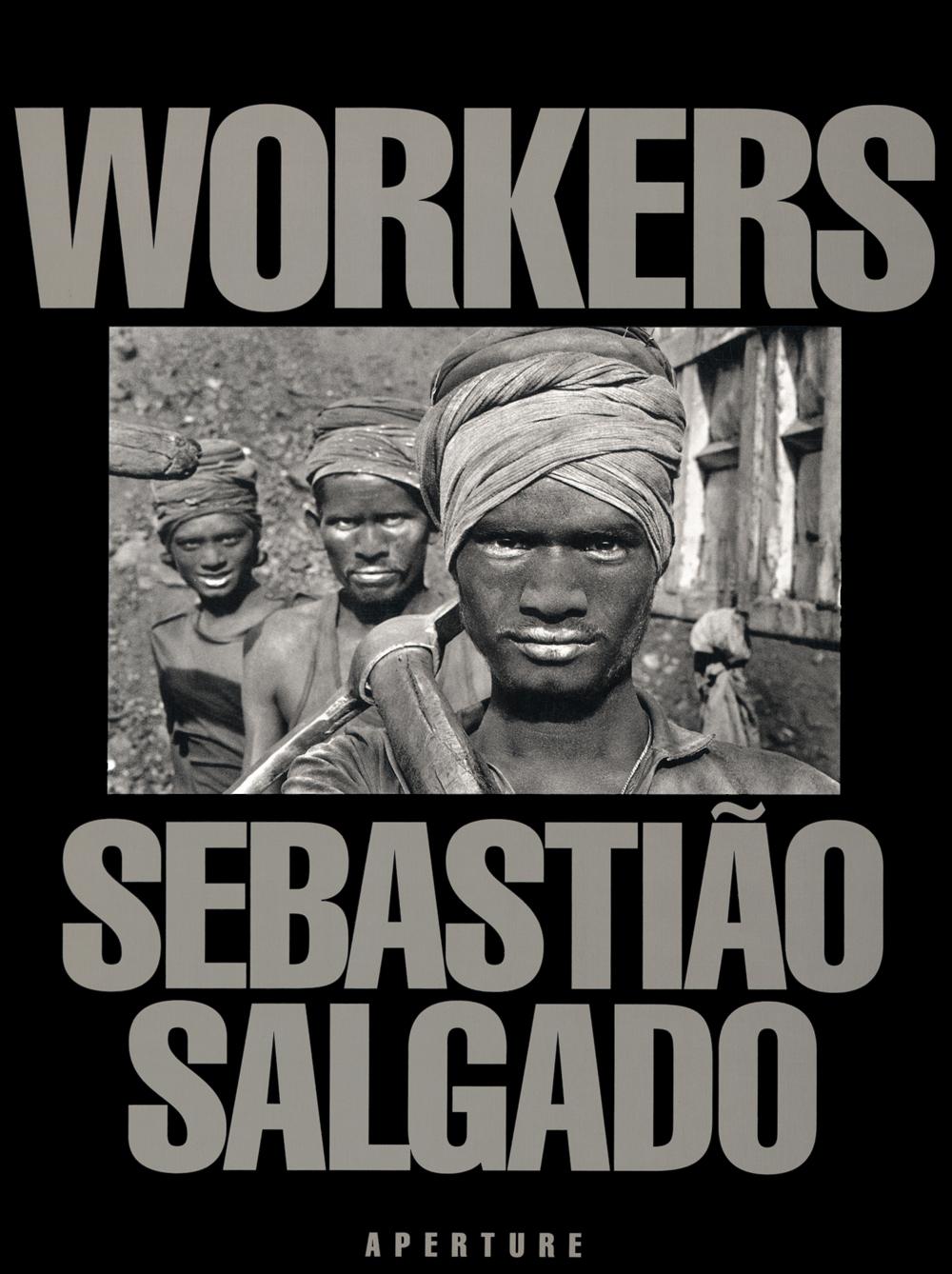 WORKERS SEBASTIÃO SALGADO APERTURE Sebastião Salgado: Workers