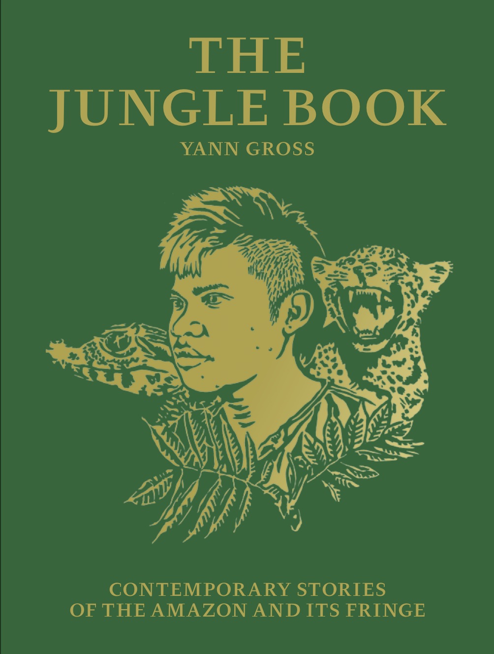 Yann Gross: The Jungle Book, Contemporary Stories of the Amazon and Its Fringe