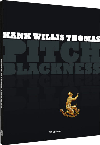 Hank Willis Thomas: Pitch Blackness