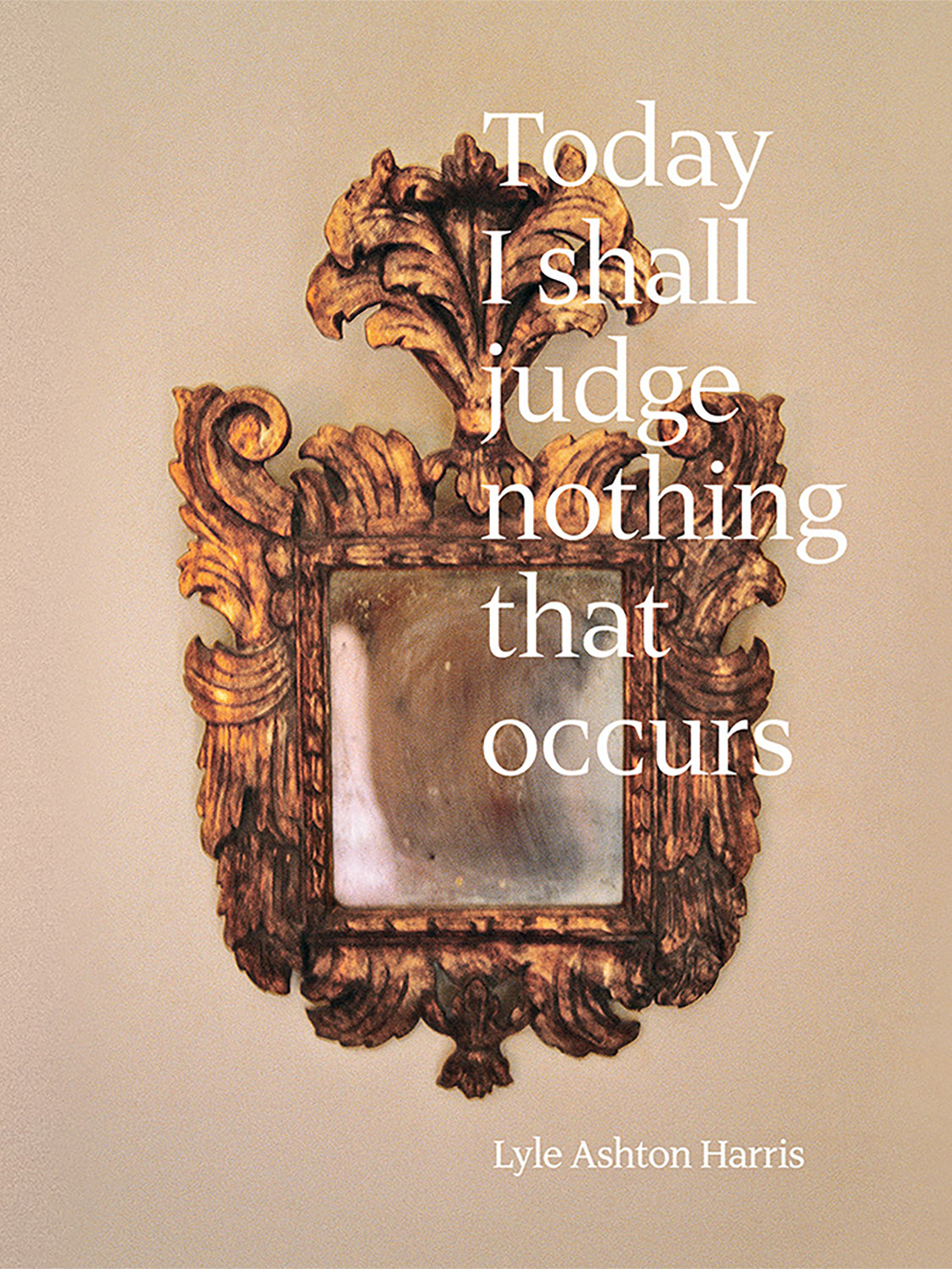 Lyle Ashton Harris: Today I Shall Judge Nothing That Occurs (signed edition)