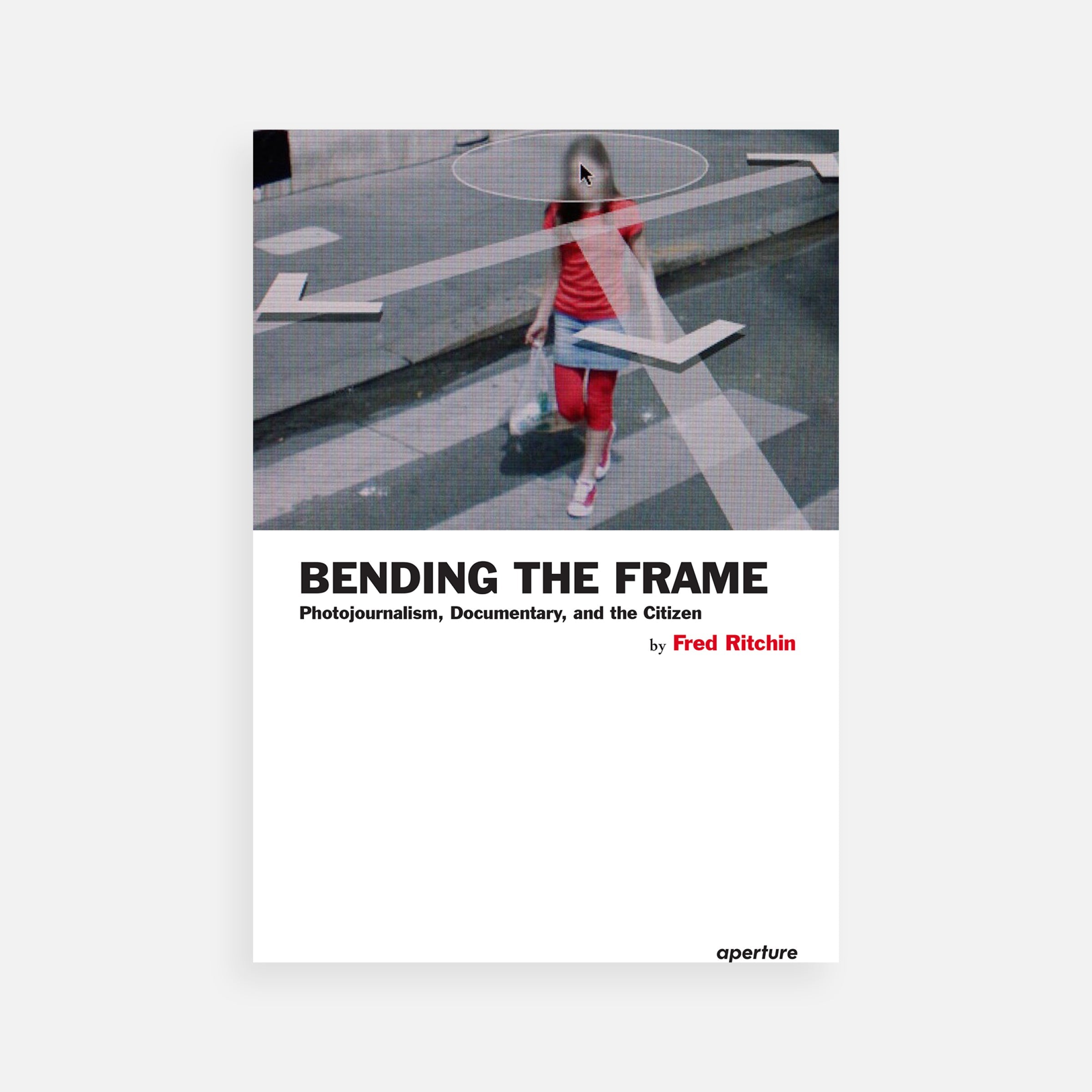 Fred Ritchin: Bending the Frame