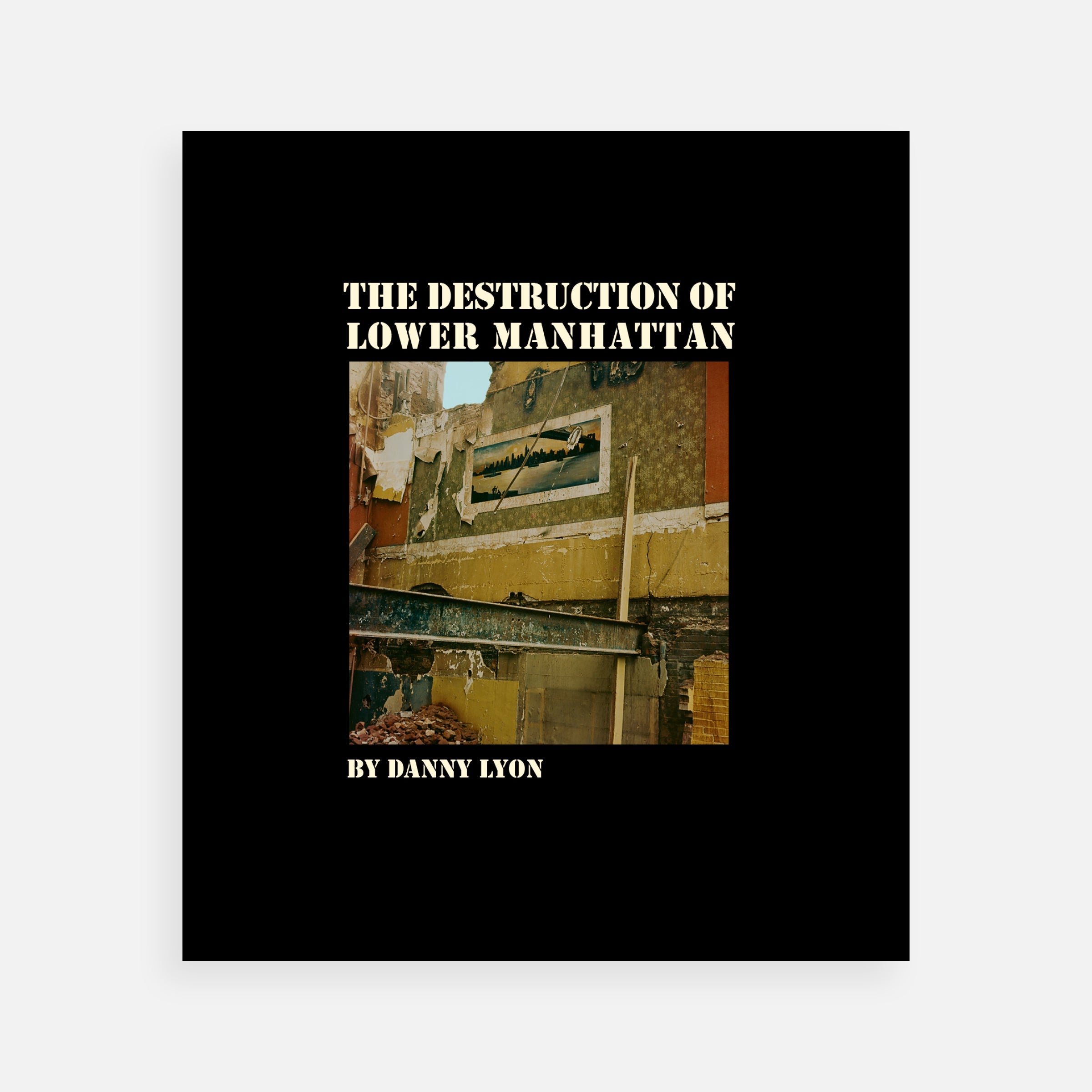 Danny Lyon: The Destruction of Lower Manhattan