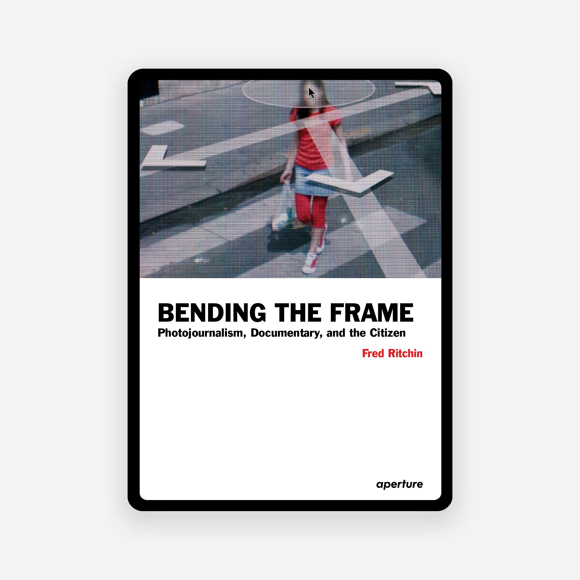 Fred Ritchin: Bending The Frame (e-book)